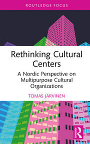 Rethinking Cultural Centers: A Nordic Perspective on Multipurpose Cultural Organizations book cover