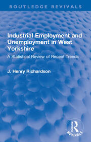 Industrial Employment and Unemployment in West Yorkshire: A Statistical Review of Recent Trends book cover