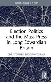 Election Politics and the Mass Press in Long Edwardian Britain book cover