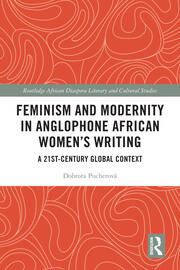 Feminism and Modernity in Anglophone African Women’s Writing: A 21st-Century Global Context book cover