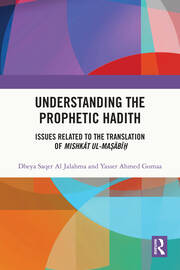 Understanding the Prophetic Hadith: Issues Related to the Translation of Mishkāt ul-Maṣābīḥ book cover