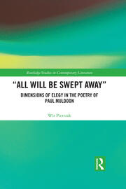 “All Will Be Swept Away”: Dimensions of Elegy in the Poetry of Paul Muldoon book cover