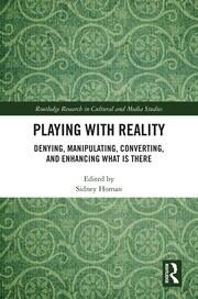 Playing with Reality: Denying, Manipulating, Converting, and Enhancing What Is There book cover