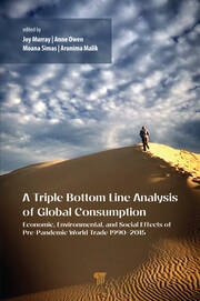 A Triple Bottom Line Analysis of Global Consumption: Economic, Environmental, and Social Effects of Pre-Pandemic World Trade 1990–2015 book cover