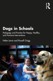 Dogs in Schools: Pedagogy and Practice for Happy, Healthy, and Humane Interventions book cover