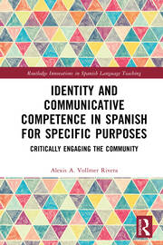 Identity and Communicative Competence in Spanish for Specific Purposes: Critically Engaging the Community book cover