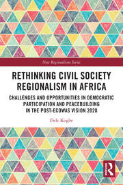 Rethinking Civil Society Regionalism in Africa: Challenges and Opportunities in Democratic Participation and Peacebuilding in the Post-ECOWAS Vision 2020 book cover