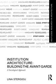 Institution Architecture: Building the Avant-Garde: A Sociological Approach book cover
