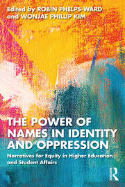 The Power of Names in Identity and Oppression: Narratives for Equity in Higher Education and Student Affairs book cover