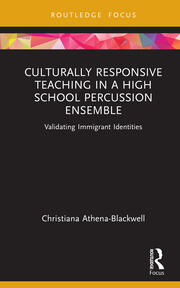 Culturally Responsive Teaching in a High School Percussion Ensemble: Validating Immigrant Identities book cover