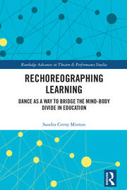Rechoreographing Learning: Dance As a Way to Bridge the Mind-Body Divide in Education book cover