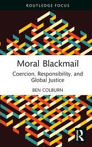 Moral Blackmail: Coercion, Responsibility, and Global Justice book cover