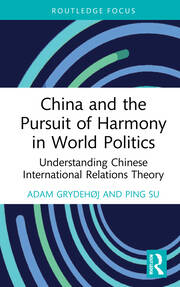 China and the Pursuit of Harmony in World Politics: Understanding Chinese International Relations Theory book cover