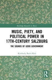 Music, Piety, and Political Power in 17th-Century Salzburg: The Sounds of Good Government book cover
