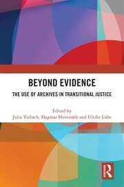 Beyond Evidence: The Use of Archives in Transitional Justice book cover