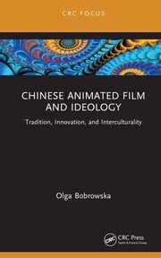 Chinese Animated Film and Ideology: Tradition, Innovation, and Interculturality book cover