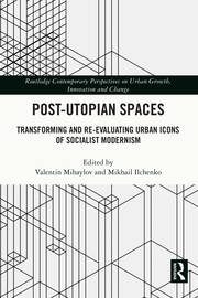 Post-Utopian Spaces: Transforming and Re-Evaluating Urban Icons of Socialist Modernism book cover