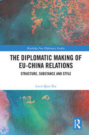 The Diplomatic Making of EU-China Relations: Structure, Substance and Style book cover