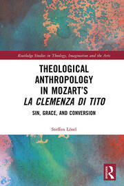 Theological Anthropology in Mozart’s La clemenza di Tito: Sin, Grace, and Conversion book cover