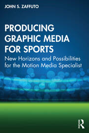 Producing Graphic Media for Sports: New Horizons and Possibilities for the Motion Media Specialist book cover