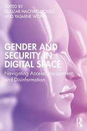 Gender and Security in Digital Space: Navigating Access, Harassment, and Disinformation book cover