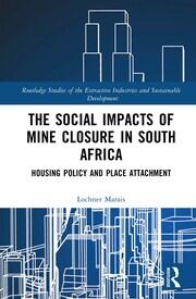 The Social Impacts of Mine Closure in South Africa: Housing Policy and Place Attachment book cover