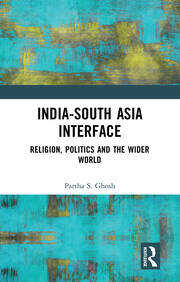 India-South Asia Interface: Religion, Politics and the Wider World book cover