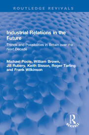 Industrial Relations in the Future: Trends and Possibilities in Britain over the Next Decade book cover