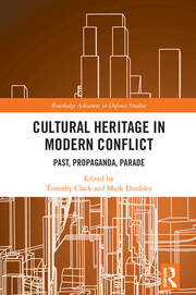 Cultural Heritage in Modern Conflict: Past, Propaganda, Parade book cover