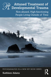 Attuned Treatment of Developmental Trauma: Non-abused, High-functioning People Living Outside of Time book cover