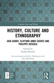 History, Culture and Ethnography: Jack Goody, Clifford James Geertz and Phillippe Descola book cover
