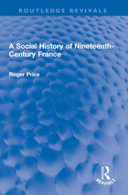 A Social History of Nineteenth-Century France book cover