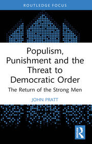 Populism, Punishment and the Threat to Democratic Order: The Return of the Strong Men book cover