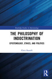 The Philosophy of Indoctrination: Epistemology, Ethics, and Politics book cover