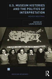 U.S. Museum Histories and the Politics of Interpretation: Never Neutral book cover