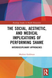 The Social, Aesthetic, and Medical Implications of Performing Shame: Interdisciplinary Approaches book cover
