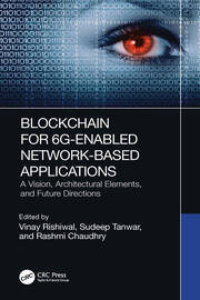 Blockchain for 6G-Enabled Network-Based Applications: A Vision, Architectural Elements, and Future Directions book cover