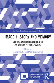 Image, History and Memory: Central and Eastern Europe in a Comparative Perspective book cover