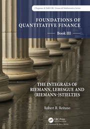 Foundations of Quantitative Finance: Book III.  The Integrals of Riemann, Lebesgue and (Riemann-)Stieltjes book cover