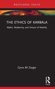 The Ethics of Karbala: Myths, Modernity, and Virtues of Nobility book cover