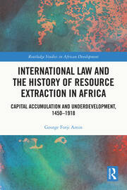 International Law and the History of Resource Extraction in Africa: Capital Accumulation and Underdevelopment, 1450-1918 book cover