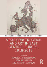 State Construction and Art in East Central Europe, 1918-2018 book cover