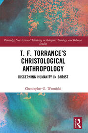 T. F. Torrance’s Christological Anthropology: Discerning Humanity in Christ book cover