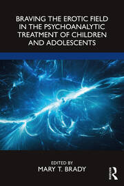 Braving the Erotic Field in the Psychoanalytic Treatment of Children and Adolescents book cover