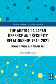 The Australia-Japan Defence and Security Relationship 1945-2021: Making a Friend of a Former Foe book cover