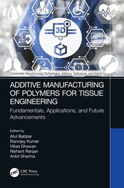 Additive Manufacturing of Polymers for Tissue Engineering: Fundamentals, Applications, and Future Advancements book cover
