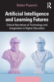 Artificial Intelligence and Learning Futures: Critical Narratives of Technology and Imagination in Higher Education book cover