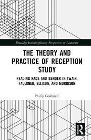 The Theory and Practice of Reception Study: Reading Race and Gender in Twain, Faulkner, Ellison, and Morrison book cover