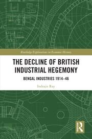 The Decline of British Industrial Hegemony: Bengal Industries 1914–46 book cover