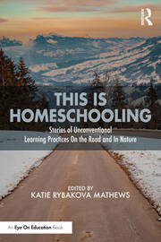This is Homeschooling: Stories of Unconventional Learning Practices On the Road and In Nature book cover